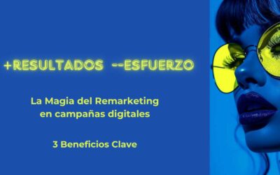3 Beneficios Clave del Remarketing en Campañas Digitales